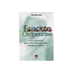 Imagem de Esporte Cooperativo - Uma Proposta para Além das Quadras , Campos e Pátios - Soler, Reinaldo - 9788573322750