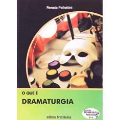 Imagem de O que e Dramaturgia - Renata Pallottini - 9788511000788