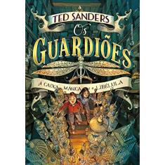 Imagem de Os Guardiões. A Caixa Mágica e a Libélula - Ted Sanders - 9788582354476