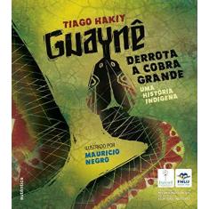 Imagem de Guaynê Derrota A Cobra Grande: Uma História Indígena - Tiago Hakiy - 9788582171707