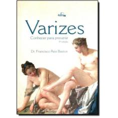 Imagem de VARIZES - CONHECER PARA PREVENIR - Bastos, Francisco Reis - 9788588361690