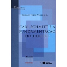Imagem de Carl Schmitt e a Fundamentação do Direito - Série Produção Científica - 2ª Ed. - Macedo Jr, Ronaldo Porto - 9788502103023