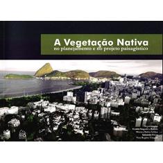 Imagem de A Vegetação Nativa. No Planejamento e no Projeto Paisagístico - Eduardo Barra - 9788561556891