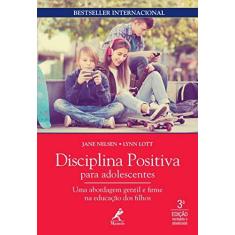 Imagem de Disciplina Positiva Para Adolescentes: uma Abordagem Gentil e Firme na Educação dos Filhos - Jane Nelsen - 9788520458129