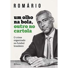Imagem de Um Olho Na Bola, Outro No Cartola - O Crime Organizado No Futebol Brasileiro - Romário - 9788542210972