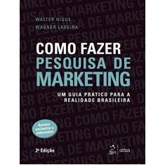 Imagem de Como Fazer Pesquisa de Marketing: Um Guia Prático Para a Realidade Brasileira - Walter Nique - 9788597012583
