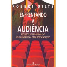 Imagem de Enfrentando a Audiencia - Dilts, Robert - 9788532305725