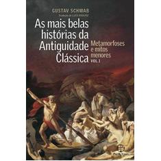 Imagem de As Mais Belas Histórias da Antiguidade Clássica - Metamorfoses e Mitos Menores - Vol. 1 - Schwab,  Gustav - 9788577533237