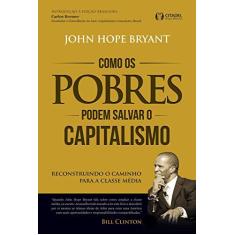 Imagem de Como Os Pobres Podem Salvar o Capitalismo - Bryant, John Hope - 9788568014189