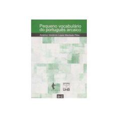 Imagem de Pequeno Vocabulário do Português Arcaico - Américo Venâncio Lopes Machado Filho - 9788523011383