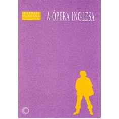 Imagem de A Ópera Inglesa - Col. A História da Ópera - Coelho, Lauro Machado - 9788527307291