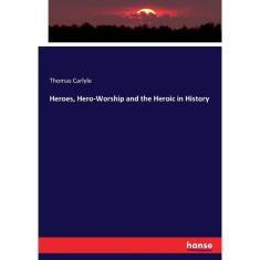Imagem de Heroes, Hero-Worship and the Heroic in History