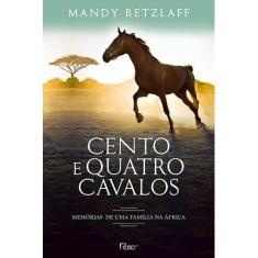 Imagem de Cento e Quatro Cavalos - Memórias de Uma Família na África - Mandy Retzlaff - 9788532528865