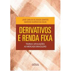 Imagem de Derivativos e Renda Fixa: Teoria e Aplicações ao Mercado Brasileiro - Santos, José Carlos De Souza; Silva, Marcos Eugênio Da - 9788522498635