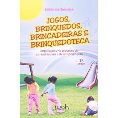 Imagem de Jogos, Brinquedos, Brincadeiras e Brinquedoteca - Teixeira, Sirlândia - 9788578540982