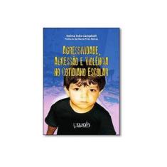 Imagem de Agressividade, Agressão e Violência No Cotidiano Escolar - Campbell, Selma Inês - 9788578543334