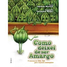 Imagem de Como Deixei de Ser Amargo - O Manual de João Jiló para Vegetais Indesejados - Moreira, Adriana - 9788560174577