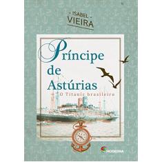 Imagem de Príncipe de Astúrias - o Titanic Brasileiro - Vieira, Isabel - 9788516091767