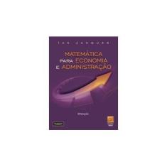Imagem de Matemática Para Economia e Administração - 6ª Ed. - 2011 - Jacques, Ian - 9788576058724