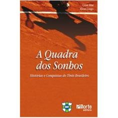 Imagem de A Quadra dos Sonhos - Histórias e Conquistas do Tênis Brasileiro - Confederação Brasileira De Tênis - 9788576552291