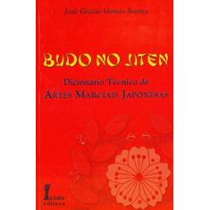 Imagem de Budo no Jiten - Dicionário Técnico de Artes Marciais Japonesas - Soares, Jose Gracio Gomes - 9788527409148