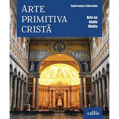 Imagem de Arte Primitiva Cristã - Col. Arte na Idade Média - Ande, Edna; Lemos, Sueli - 9788598750811