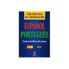 Imagem de Guía Práctica de Conversación - Español Portugués - Col Dic. Inglês - Espanhol e Potuguês - Hernández, Purificación Blanco - 9788537001981