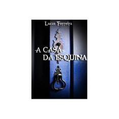 Imagem de A Casa da Esquina - Lucas Ferreira Da Silva - 9788591499120