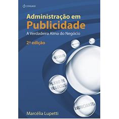 Imagem de Administração em Publicidade - A Verdadeira Alma do Negócio - 2ª Ed. 2009 - Lupetti, Marcelia - 9788522107810