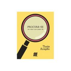 Imagem de Procura-Se Um Amor Que Goste De... - Aragão, Thaís - 9788561893118