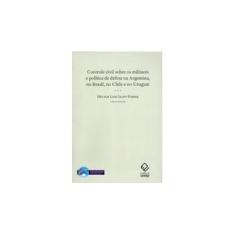 Imagem de Controle Civil Sobre os Militares - E Política de Defesa na Argentina, no Brasil, no Chile e no Urug - Saint-pierre, Héctor Luis - 9788571397811