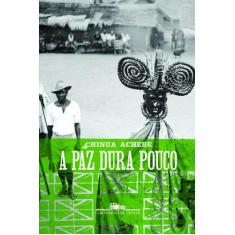 Imagem de A Paz Dura Pouco - Achebe, Chinua - 9788535922127