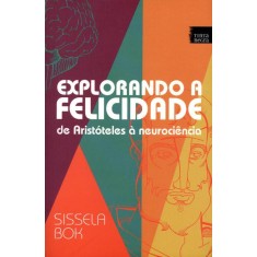 Imagem de Explorando a Felicidade: de Aristóteles À Neurociência - Bok, Sissela - 9788563876317
