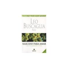Imagem de Nascido Para Amar - Leo F. Buscaglia - 9788501039736