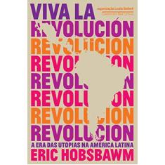 Imagem de Viva La Revolución - A Era Das Utopias Na América Latina - Hobsbawm, Eric - 9788535929836