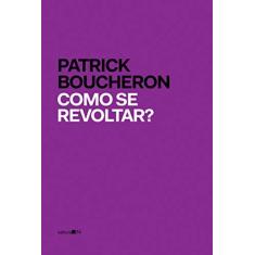 Imagem de Como se revoltar? - Patrick Boucheron - 9788573266948
