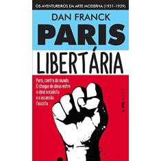Imagem de Paris Libertária - Os Aventureiros da Arte Moderna (1931-1939) - Pocket - Franck, Dan - 9788525436269