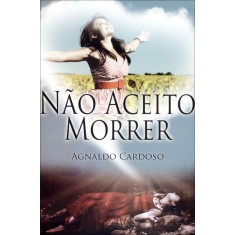 Imagem de Não Aceito Morrer - Cardoso, Agnaldo - 9788598080734