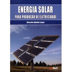 Imagem de Energia Solar Para Produção de Eletricidade - Lopez, Ricardo Aldabo - 9788588098657
