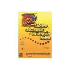 Imagem de Lúdico, Educação e Educação Física - 4ª Ed. 2014 - Marcellino, Nelson Carvalho - 9788541900775