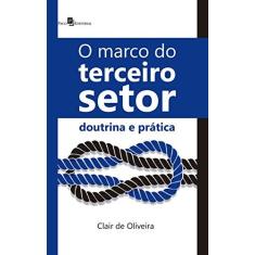 Imagem de Marco do Terceiro Setor, O: Doutrina e Prática - Clair De Oliveira - 9788546205868