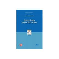 Imagem de Espiritualidade: "Onde Acaba o Asfalto" - Benjamin Gonzalez Buelta - 9788515033560