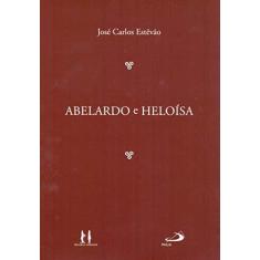 Imagem de Abelardo e Heloísa - Col. Filosofia Medieval - Estêvão, José Carlos - 9788586590894