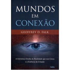 Imagem de Mundos Em Conexão - a Estrutura Oculta da Realidade Que Nos Cerca e a Essência da Criação - Geoffrey D. Falk - 9788531611612