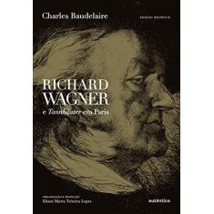 Imagem de Richard Wagner e Tannhäuser Em Paris - Baudelaire, Charles - 9788582171851