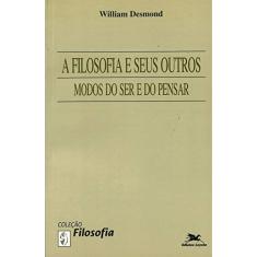 Imagem de A Filosofia e seus Outros Modos do Ser e do P - Desmond, William - 9788515018352
