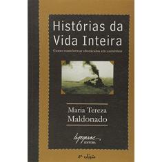Imagem de Histórias da Vida Inteira - Como Transformar Obstáculos em Caminhos - 8ª Ed. 2006 - Maldonado, Maria Tereza - 9788599362068