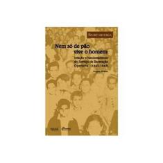 Imagem de Nem Só de Pão Vive o Homem - Criação e Funcionamento do Serviço de Recreação Operária (1943-1945) - Brêtas, Angela - 9788561022372
