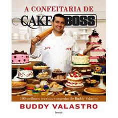 Imagem de A Confeitaria de Cake Boss - 100 Melhores Receitas e Segredos de Buddy Valastro - Valastro, Buddy - 9788582401941