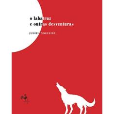 Imagem de O Labatruz E Outras Desventuras - Judith Nogueira - 9788565850186